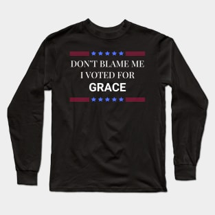 Don't Blame Me I Voted For Grace Long Sleeve T-Shirt